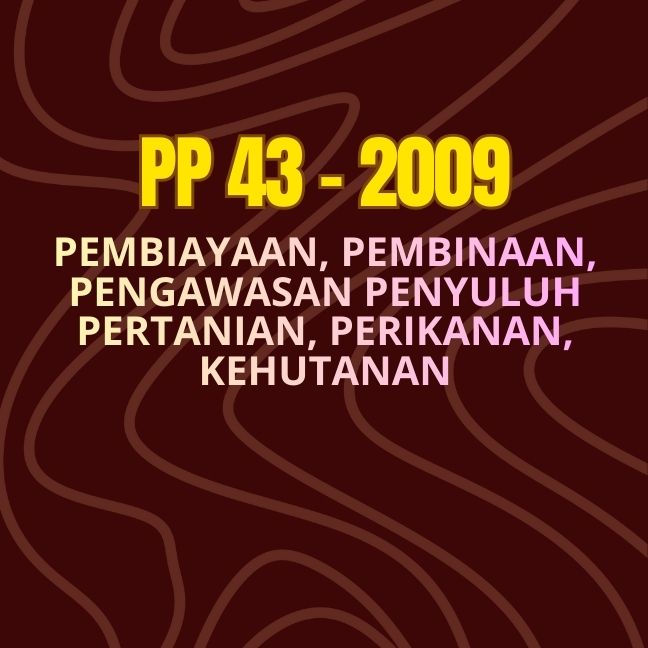 PP No. 43 Tahun 2009 tentang Pembiayaan, Pembinaan, dan Pengawasan Penyuluhan Pertanian, Perikanan, dan Kehutanan