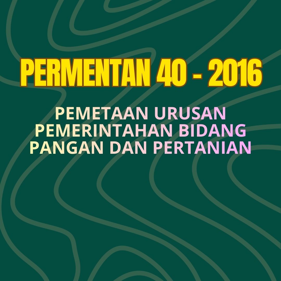 Permentan No. 40 Tahun 2016 tentang Permetaan Urusan Pemerintahan Bidang Pangan dan Bidang Pertanian